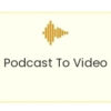 Convert Podcast To Videos